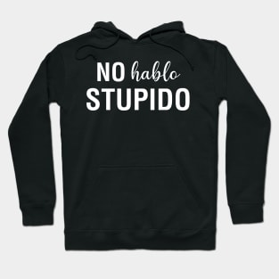 No Hablo Stupido Hoodie